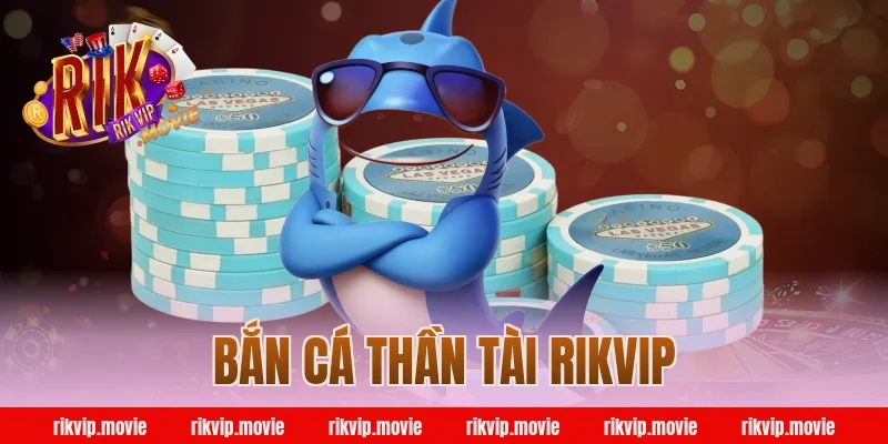bắn cá thần tài rikvip