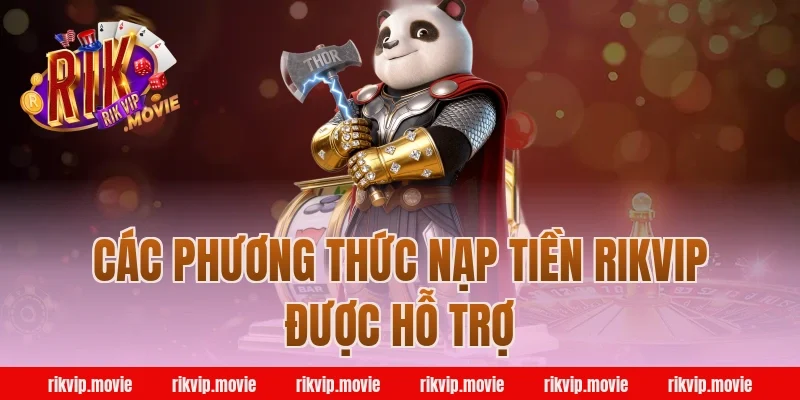 Các Phương Thức Nạp Tiền Rikvip Được Hỗ Trợ