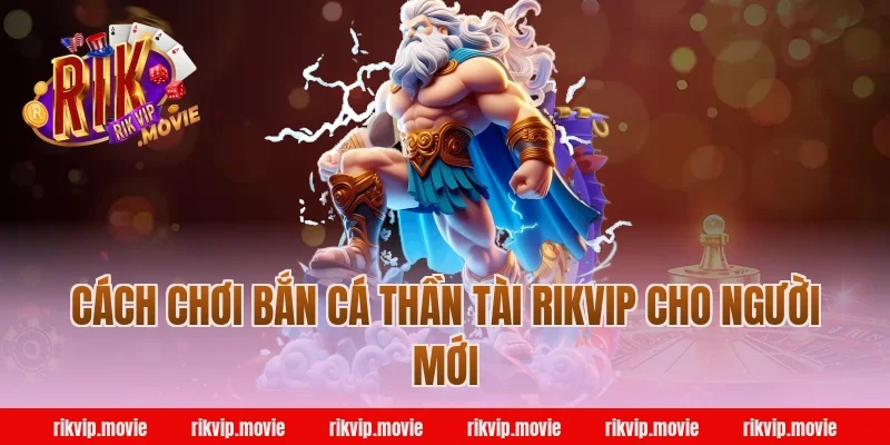 Cách chơi bắn cá thần tài rikvip cho người mới