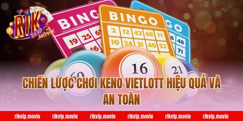 Chiến lược chơi keno vietlott hiệu quả và an toàn tại Rikvip
