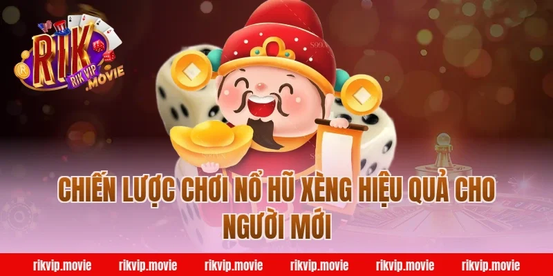 Chiến lược chơi nổ hũ xèng Rikvip hiệu quả cho người mới