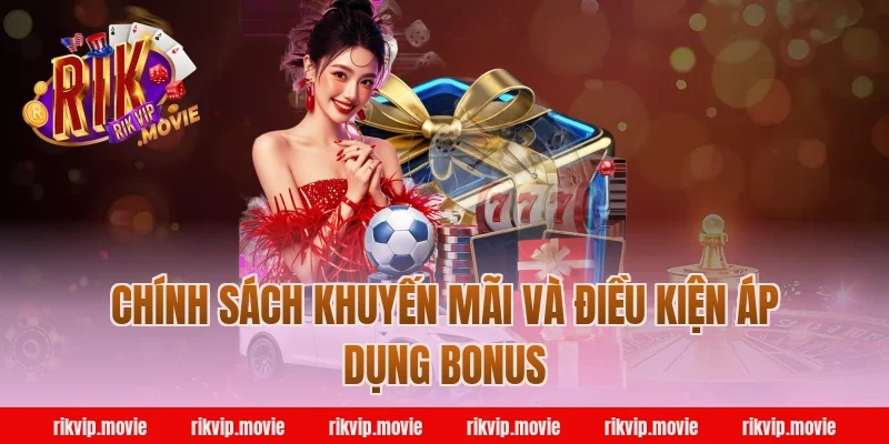 Chính Sách Khuyến Mãi Và Điều Kiện Áp Dụng Bonus