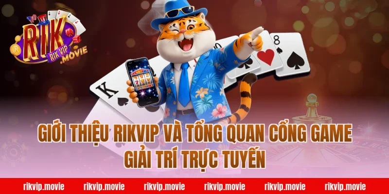 Giới thiệu Rikvip và tổng quan cổng game giải trí trực tuyến