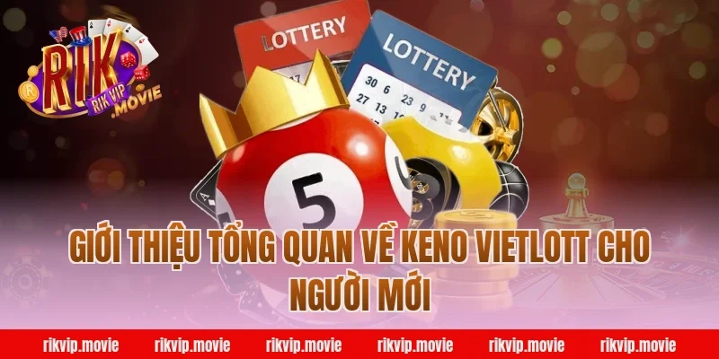 Giới thiệu tổng quan về keno vietlott cho người mới