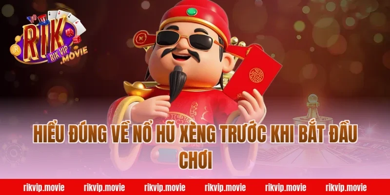 Hiểu đúng về nổ hũ xèng trước khi bắt đầu chơi