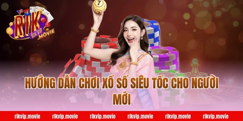 Hướng dẫn chơi xổ số siêu tốc Rikvip cho người mới