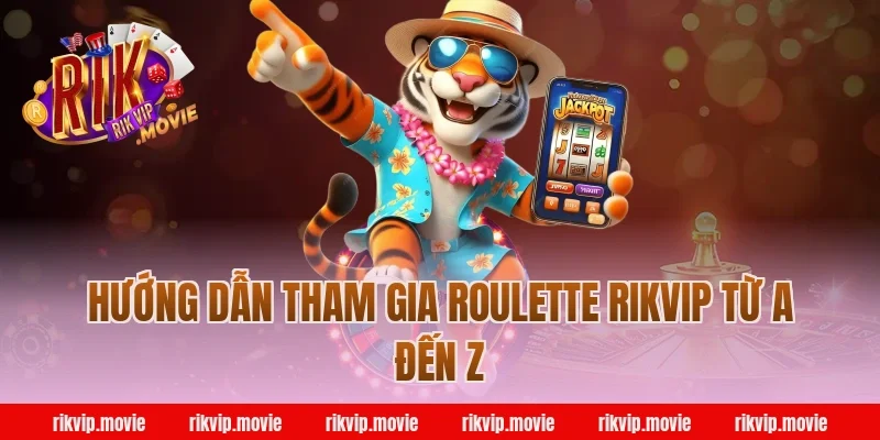 Hướng Dẫn Tham Gia Roulette Rikvip Từ A Đến Z