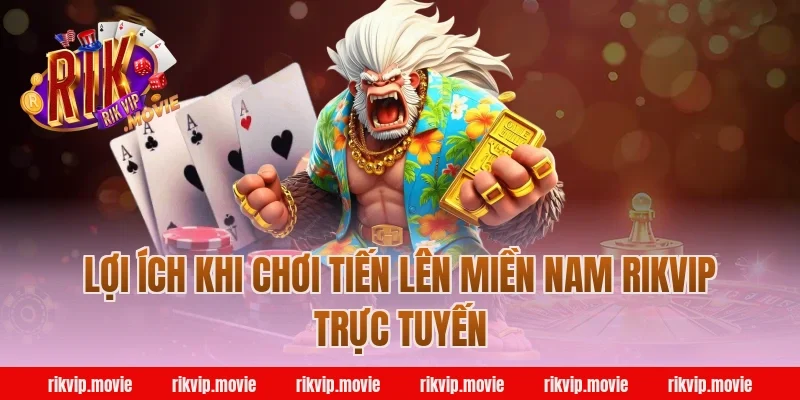 Lợi ích khi chơi tiến lên miền nam rikvip trực tuyến