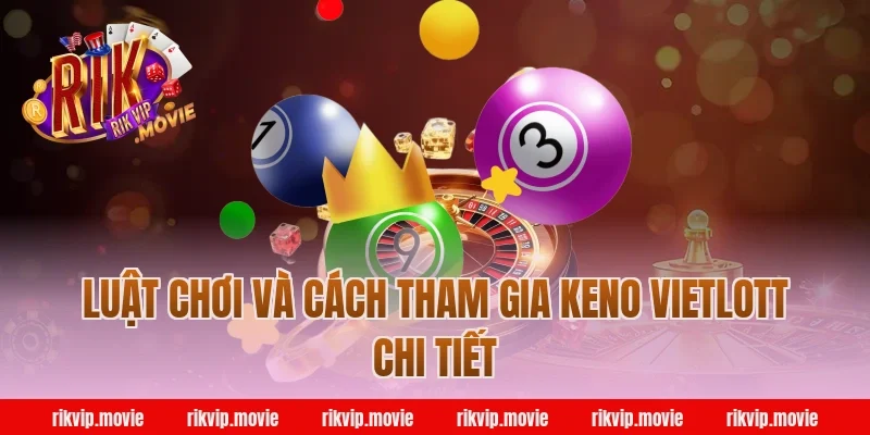 Luật chơi và cách tham gia keno vietlott chi tiết tại Rikvip