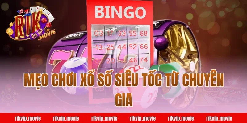 Mẹo chơi xổ số siêu tốc từ chuyên gia Rikvip