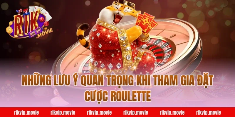 Những Lưu Ý Quan Trọng Khi Tham Gia Đặt Cược Roulette