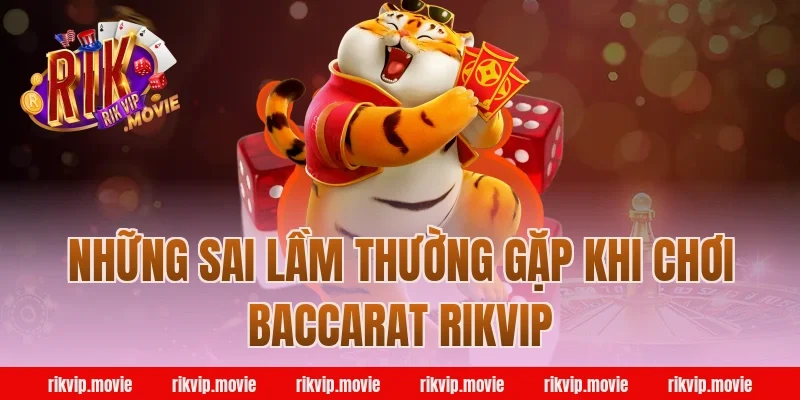 Những Sai Lầm Thường Gặp Khi Chơi Baccarat Rikvip