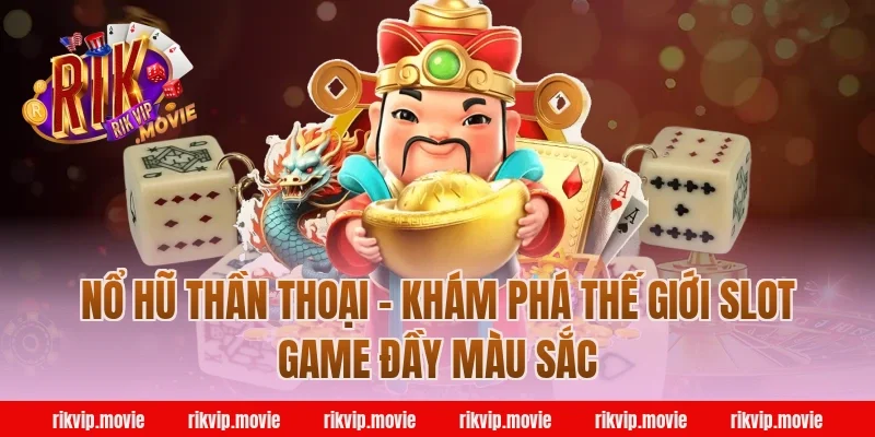 Nổ Hũ Thần Thoại Rikvip - Khám Phá Thế Giới Slot Game Đầy Màu Sắc