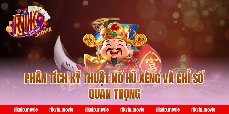 Phân tích kỹ thuật nổ hũ xèng Rikvip và chỉ số quan trọng