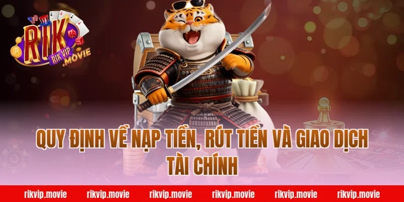 Quy Định Về Nạp Tiền, Rút Tiền Và Giao Dịch Tài Chính