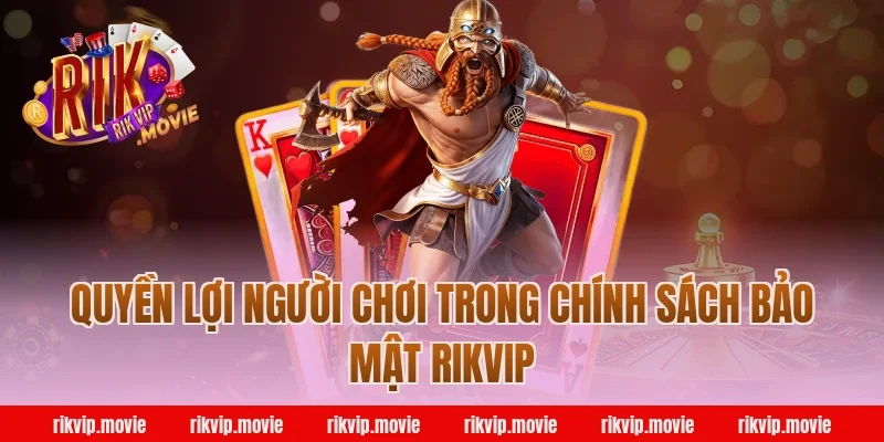Quyền lợi người chơi trong chính sách bảo mật Rikvip
