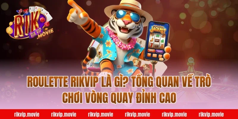 Roulette Rikvip Là Gì? Tổng Quan Về Trò Chơi Vòng Quay Đỉnh Cao