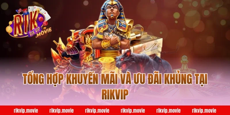 Tổng Hợp Khuyến Mãi Và Ưu Đãi Khủng Tại Rikvip
