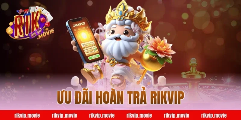 ưu đãi hoàn trả rikvip