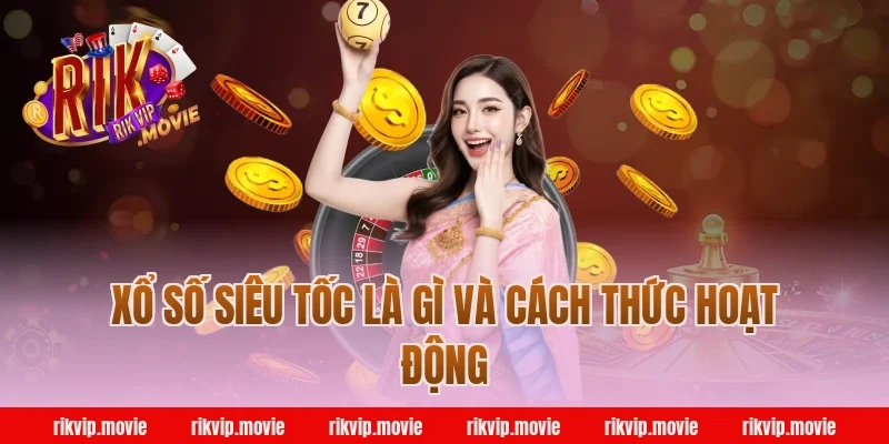 Xổ số siêu tốc là gì và cách thức hoạt động
